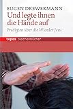 Und legte ihnen die Hände auf: Predigten über die Wunder Jesu: Meditationen über die Wunder Jesu (Topos Taschenbücher) - Eugen Drewermann 