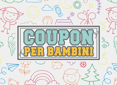Coupon per Bambini: Libretto di buoni da compilare per i bambini I 60 Buoni in bianco da regalare per compleanni o altre occasioni in cui si può ottenere una ricompensa