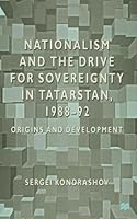 Nationalism and the Drive for Sovereignty in Tartarstan 1988-92: Origins and Development 0333733762 Book Cover