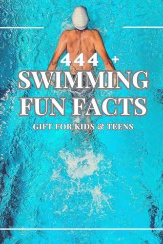 444 + Fun Facts for Sports Kids: Swimming Edition: Dive into Amazing Records, Epic Races, Incredible Swimmers & So Much More! (The Ultimate Gift for Swimming Fans & Young Readers)?