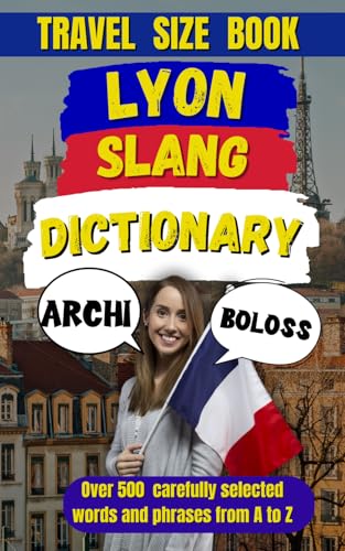 Lyon Slang Dictionary: A Guide to Speaking Like a True Lyonnais (...
