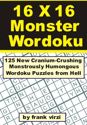 16 X 16 Monster Wordoku: 125 New Cranium-crushing, Monstrously Humongous Wordoku Puzzles from Hell