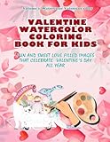Valentine Watercolor Coloring Book For Kids: Fun and Sweet Love Filled Images that Celebrate Valentine's Day all year. Volume 1 Watercolor Valentine's Day