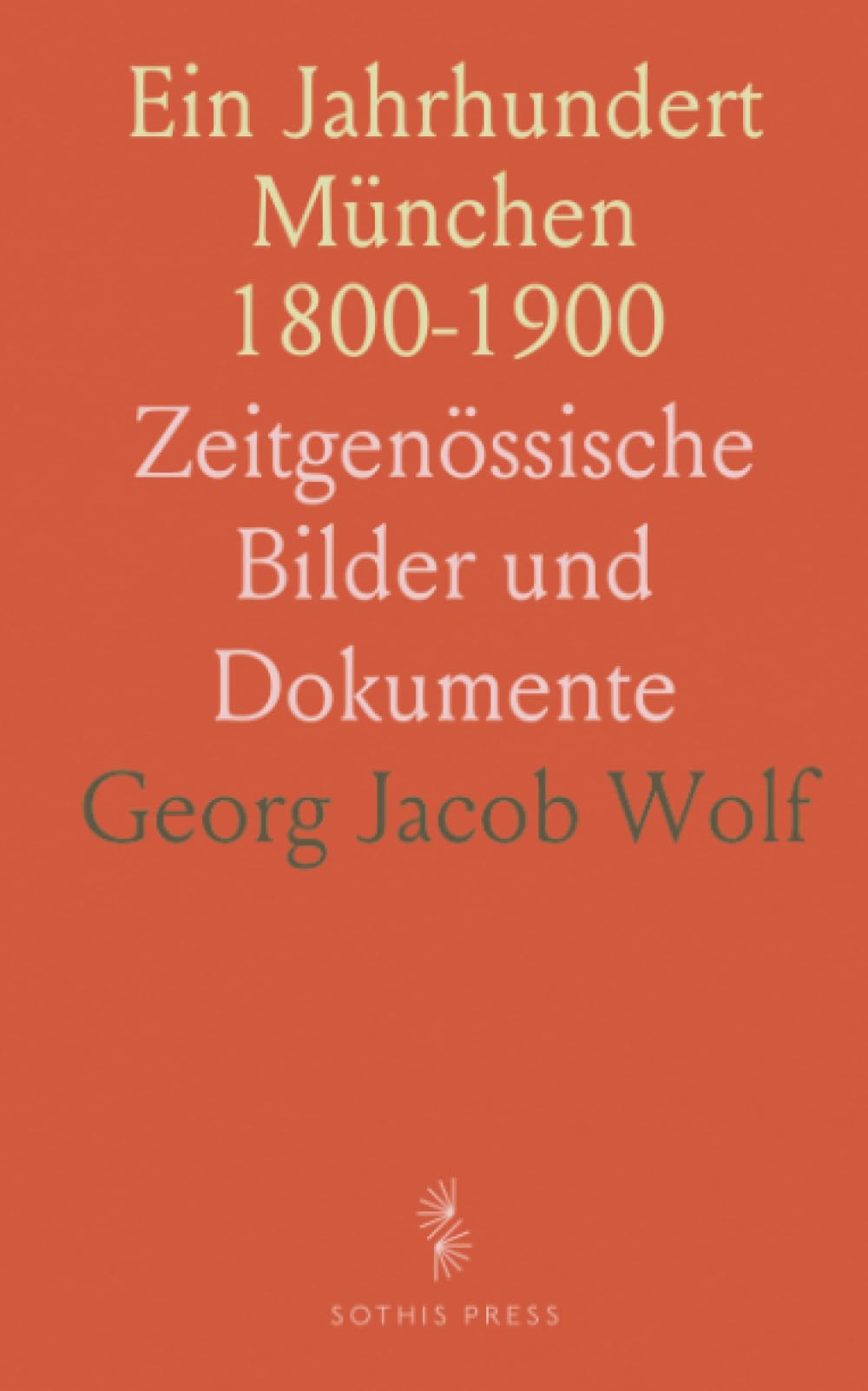 Ein Jahrhundert München 1800-1900: Zeitgenössische Bilder und Dokumente