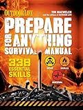 Outdoor Life: Prepare for Anything Survival Manual: 338 Essential Survival Skills