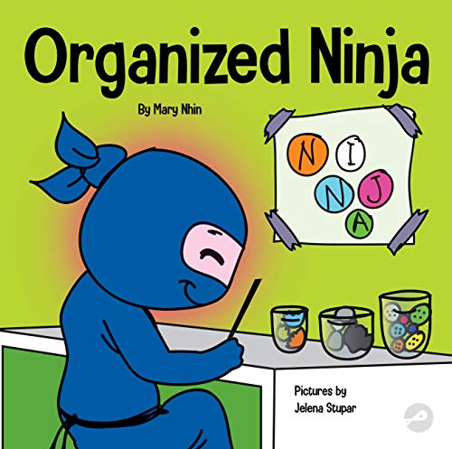 Organized Ninja: A Children’s Book About Organization and Overcoming Messy Habits (Ninja Life Hacks 28)