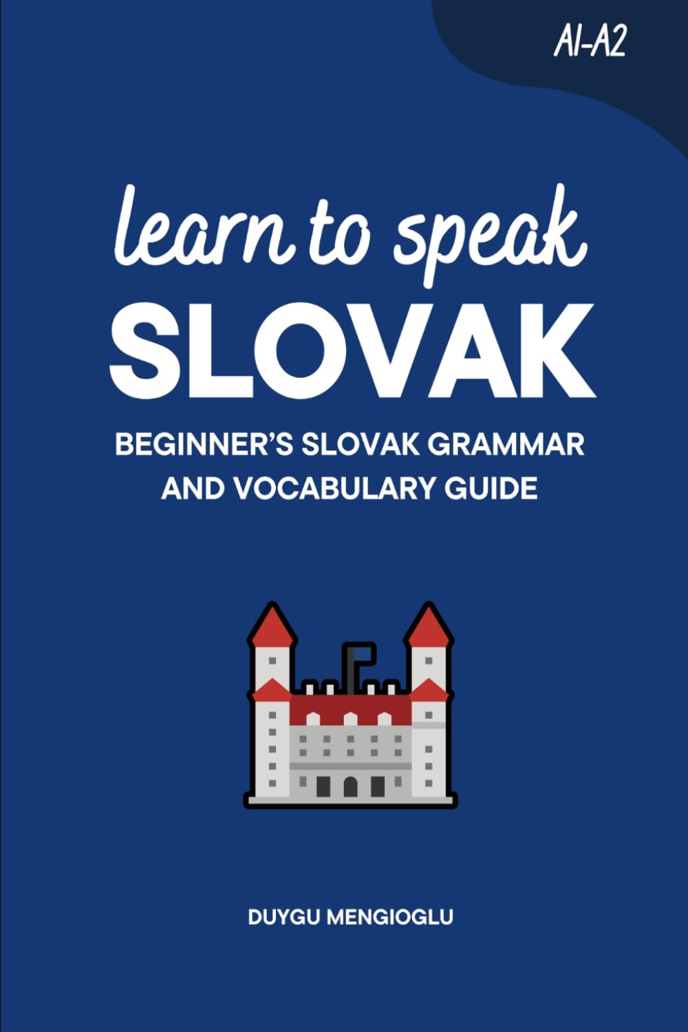 Learn to Speak Slovak: Beginner’s Slovak Grammar and Vocabulary Guide (Learn Slovak)