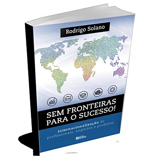 Sem fronteiras para o sucesso: Internacionalização de profissionais, negócios e produtos