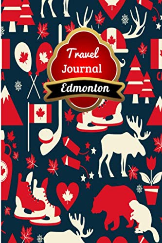 Travel Journal Edmonton: 6 x 9 Lined Journal, 126 pages | Journal Travel | Memory Book | A Mindful Journal Travel | A Gift for Everyone | Edmonton |