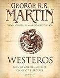 Westeros: Die Welt von Eis und Feuer - GAME OF THRONES - [Bildband] - George R.R. Martin, Elio M. Garcia Jr., Linda Antonsson