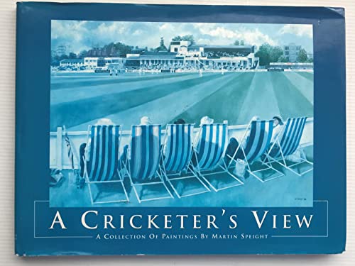 A Cricketer's View: A Collection of Cricket Paintings by Martin Speight