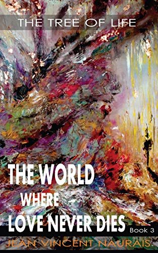 The World Where Love Never Dies Book 3: The Tree of Life by [Jean Vincent Naurais, Marianne Nems]