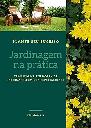 Jardinagem na prática (Garden): Transforme seu hobby de jardinage...