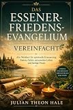 Das Essener-Friedensevangelium vereinfacht: Alte Weisheit für spirituelle Erneuerung, Fasten, Gebet, naturnahes Leben und heilige Praxis