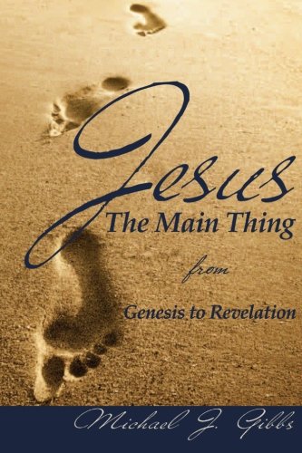 Jesus: The Main Thing from Genesis to Revelation