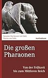  Die großen Pharaonen: Von der Frühzeit bis zum Mittleren Reich (marixwissen)