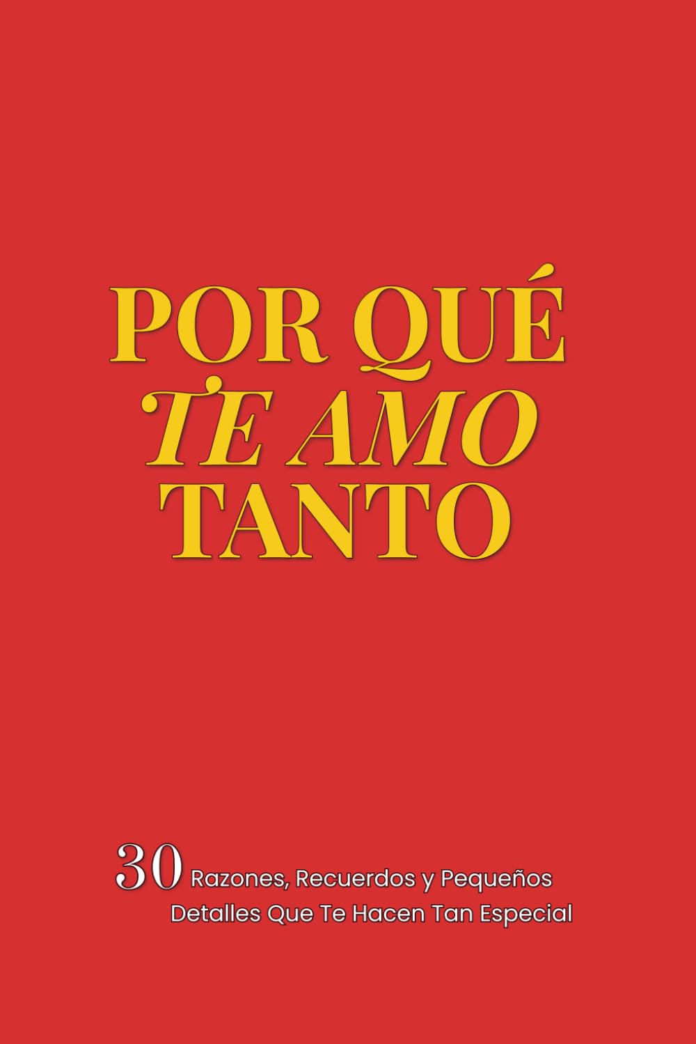 Por Qué Te Amo Tanto: 30 Razones, Recuerdos y Pequeños Detalles Que Te Hacen Tan Especial