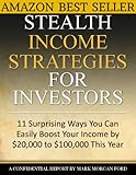 Stealth Income Strategies For Investors: 11 Surprising Ways You Can Easily Boost Your Income By $20,000 to $100,000 This Year (The Works of Mark Morgan Ford)
