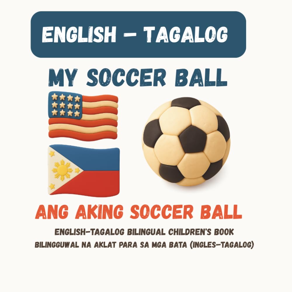 My Soccer Ball / Ang Aking Bola ng Putbol: English-Tagalog Bilingual Children's Book