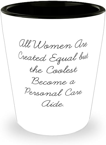 Inappropriate Personal care aide Gifts, All Women Are Created Equal, Birthday Shot Glass For Personal care aide from Coworkers, Birthday shot glass