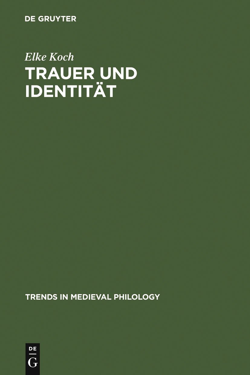 Trauer und Identität: Inszenierungen von Emotionen in der deutschen Literatur des Mittelalters (Trends in Medieval Philology 8)