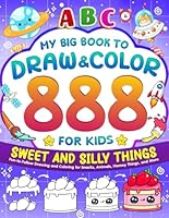 My Big Book to Draw and Color 888 Sweet and Silly Things for Kids: Easy-to-Follow Drawing and Coloring for Food, Animals, Toys, and Magical Moments B0F5NQK7NF Book Cover
