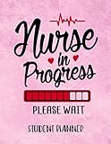 Nurse In Progress...Please Wait - Student Planner: Nursing Student Planner For Women (Undated, Use For 2020-2021, 2021, 2021-2022, 2022, 2022-2023) - Gifts For Student Nurses