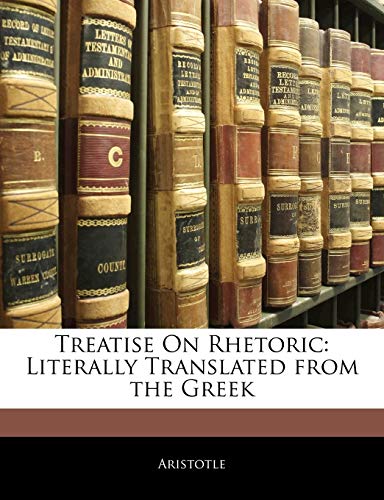 Treatise On Rhetoric: Literally Translated From the Greek
