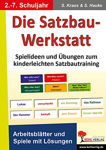 Die Satzbau-Werkstatt: Spielideen und Übungen zum kinderleichten Satzbautraining