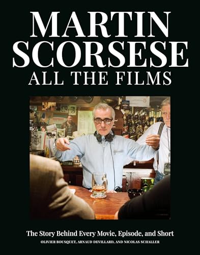Martin Scorsese All the Films: The Story Behind Every Movie, Episode, and Short