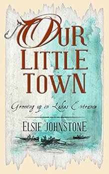 Paperback Our Little Town: Growing up in Lakes Entrance Book