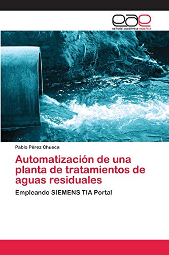 Automatización de una planta de tratamientos de aguas residuales: Empleando SIEMENS TIA Portal
