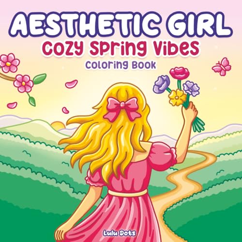 Aesthetic Girl Cozy Spring Vibes Coloring Book: Cute and Relaxing...