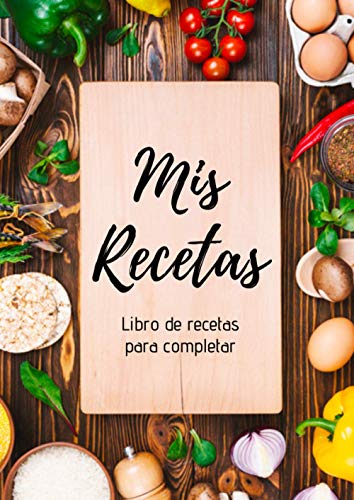 Mis Recetas : Libro de recetas para completar: Cuaderno p100 recetas | Formato A4, 220 páginas | 2 páginas por receta con espacio disponible para ilustrarlas : fotos para pegar, dibujos Mis Recetas : Libro de recetas para completar: Cuaderno p100 recetas | Formato A4, 220 páginas | 2 páginas por receta con espacio disponible para ilustrarlas : fotos para pegar, dibujos