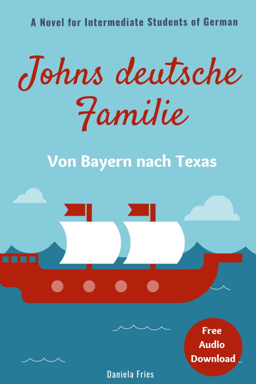 Johns deutsche Familie - Von Bayern nach Texas: A novel for intermediate students of German (German novels for advanced beginners and intermediate students (A2 - B2))
