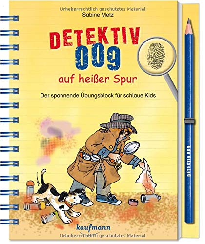 Detektiv 009 auf heißer Spur: Der spannende Übungsblock für schlaue Kids Detektiv 009 auf heißer Spur: Der spannende Übungsblock für schlaue Kids