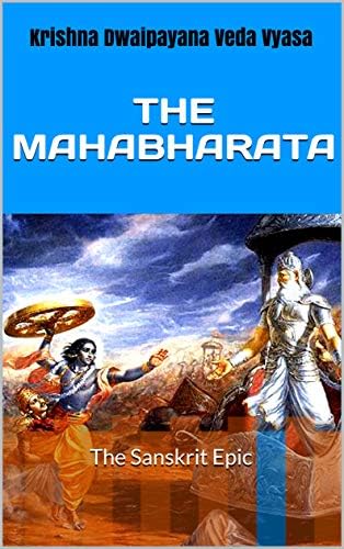 THE MAHABHARATA: The Sanskrit Epic by Krishna Dwaipayana Veda Vyasa