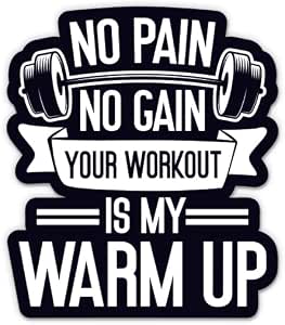 Amazon.com: No Pain No Gain Your Workout is My Warm Up Sticker - 5 ...