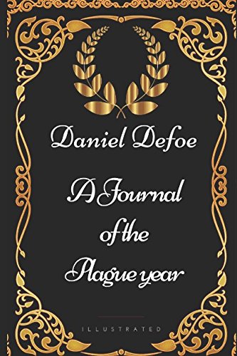 A Journal of the Plague year: By Daniel Defoe - Illustrated