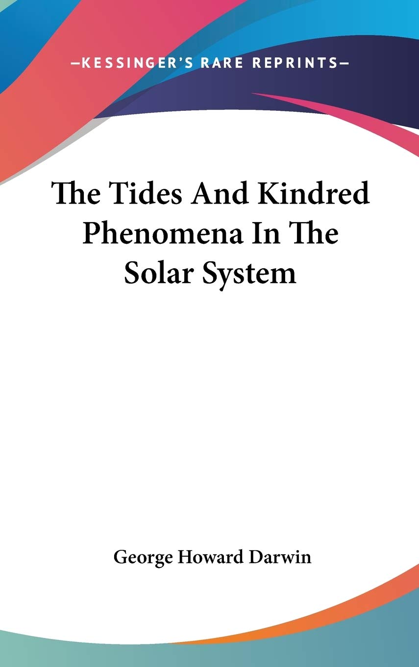 The Tides And Kindred Phenomena In The Solar System