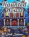 Haunted House: An Adult Coloring Book with Scary Monsters, Creepy Scenes, and a Spooky Adventure