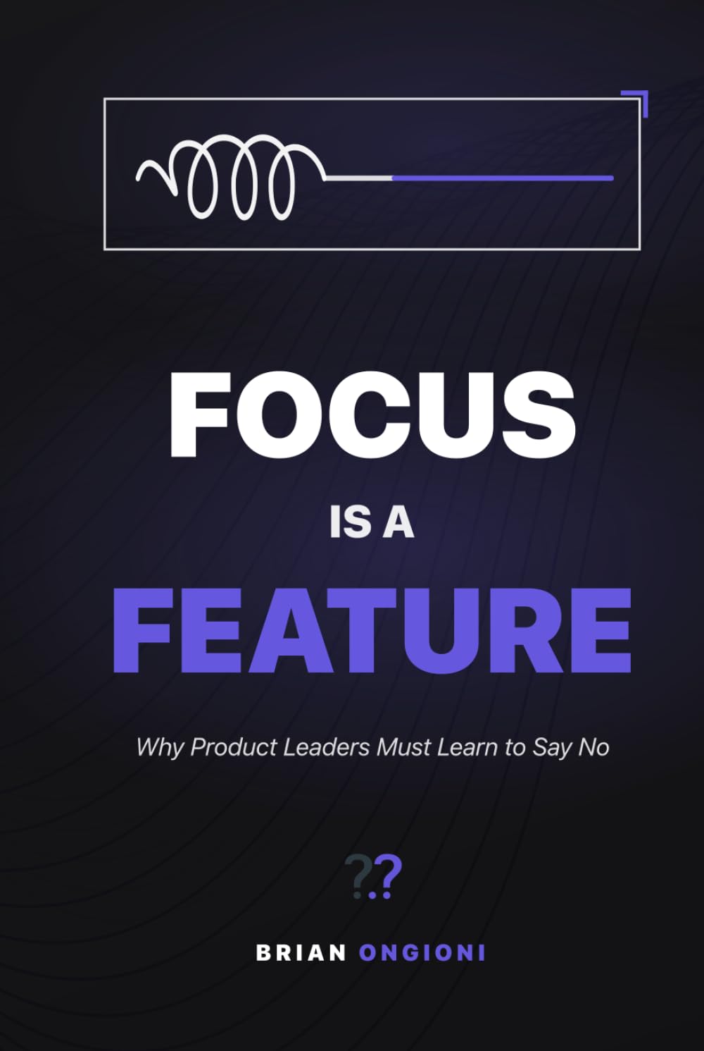 Focus Is a Feature: Why Product Leaders Must Learn to Say No