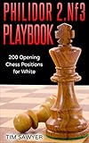 philidor 2.nf3 playbook: 200 opening chess positions for white (sawyer chess playbook book 15) (english edition)