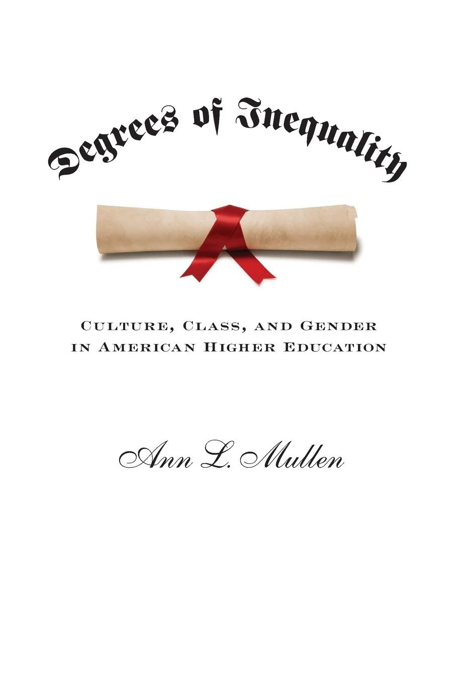 Degrees of Inequality: Culture, Class, and Gender in American Higher Education