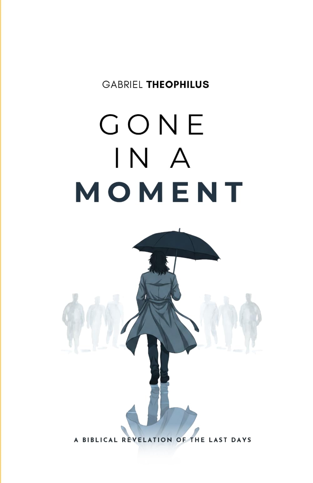Gone in a moment: A Biblical revelation of the last days