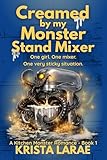 Creamed by my Monster Stand Mixer: One girl. One mixer. One very sticky situation. (A Kitchen Monster Romance Book 1)