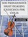 300 Progressive Sight Reading Exercises for Violin Large Print Version: Part Two of Two, Exercises 151-300