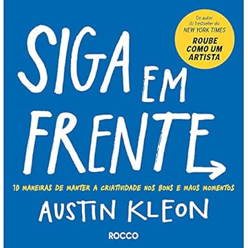 Capa do livro SIGA EM FRENTE: 10 maneiras de manter a criatividade nos bons e maus momentos