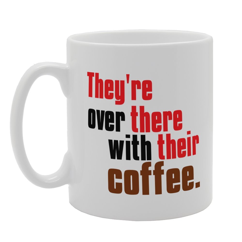 Coralgraph Inc Men's White Mg3216 They're Over There With Their Coffee Novelty Gift Printed Tea Coffee Ceramic Mug