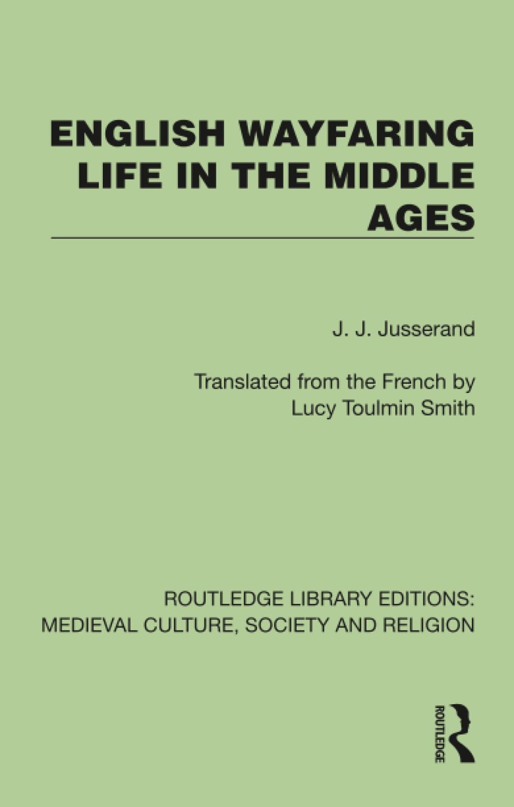 English Wayfaring Life in the Middle Ages (Routledge Library Editions: Medieval Culture, Society, & Religion)